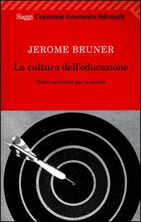 La cultura dell'educazione. Nuovi orizzonti per la scuola - Jerome S. Bruner - Libro Feltrinelli 2009, Universale economica. Saggi | Libraccio.it