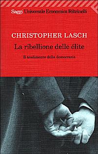 La ribellione delle élite. Il tradimento della democrazia - Christopher Lasch - Libro Feltrinelli 2001, Universale economica. Saggi | Libraccio.it
