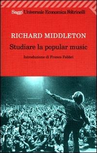 Studiare la popular music - Richard Middleton - Libro Feltrinelli 2007, Universale economica | Libraccio.it