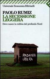 La secessione leggera. Dove nasce la rabbia del profondo Nord