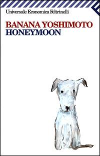 Honeymoon - Banana Yoshimoto - Libro Feltrinelli 2007, Universale economica | Libraccio.it