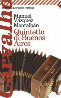 Quintetto di Buenos Aires - Manuel Vázquez Montalbán - Libro Feltrinelli 2007, Universale economica | Libraccio.it