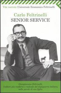 Senior Service - Carlo Feltrinelli - Libro Feltrinelli 2007, Universale economica | Libraccio.it