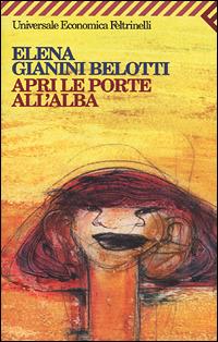Apri le porte all'alba - Elena Gianini Belotti - Libro Feltrinelli 2001, Universale economica | Libraccio.it