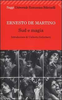 Sud e magia - Ernesto De Martino - Libro Feltrinelli 2008, Universale economica. Saggi | Libraccio.it