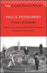 Contro il metodo. Abbozzo di una teoria anarchica della conoscenza - Paul K. Feyerabend - Libro Feltrinelli 2008, Universale economica. Saggi | Libraccio.it