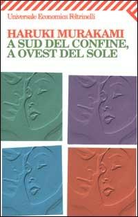 A sud del confine, a ovest del sole - Haruki Murakami - Libro Feltrinelli 2005, Universale economica | Libraccio.it