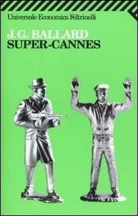 Super-Cannes - James G. Ballard - Libro Feltrinelli 2008, Universale economica | Libraccio.it