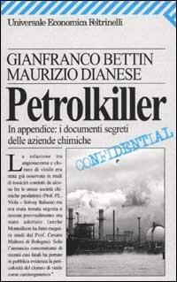 Petrolkiller. In appendice: i documenti segreti delle aziende chimiche - Gianfranco Bettin, Maurizio Dianese - Libro Feltrinelli 2003, Universale economica | Libraccio.it