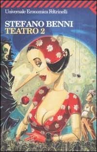 Teatro 2 - Stefano Benni - Libro Feltrinelli 2007, Universale economica | Libraccio.it