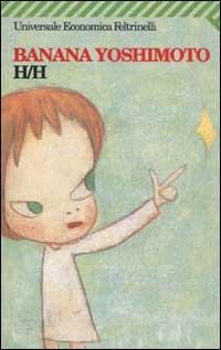 H/H - Banana Yoshimoto - Libro Feltrinelli 2008, Universale economica | Libraccio.it