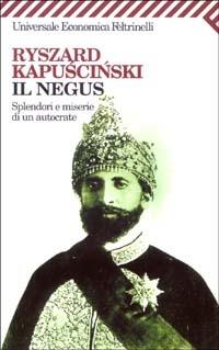 Il Negus. Splendori e miserie di un autocrate - Ryszard Kapuscinski - Libro Feltrinelli 2008, Universale economica | Libraccio.it