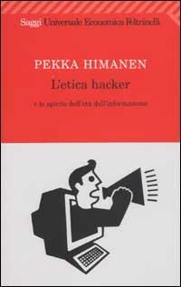 L'etica hacker e lo spirito dell'età dell'informazione - Pekka Himanen - Libro Feltrinelli 2007, Universale economica. Saggi | Libraccio.it