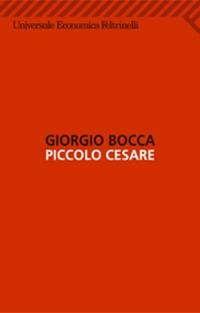 Piccolo Cesare - Giorgio Bocca - Libro Feltrinelli 2003, Universale economica | Libraccio.it