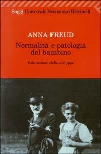 Normalità e patologia del bambino. Valutazione dello sviluppo - Anna Freud - Libro Feltrinelli 2007, Universale economica. Saggi | Libraccio.it