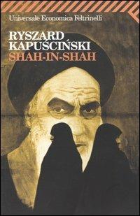 Shah-in-Shah - Ryszard Kapuscinski - Libro Feltrinelli 2009, Universale economica | Libraccio.it