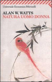 Natura uomo donna - Alan W. Watts - Libro Feltrinelli 2004, Universale economica | Libraccio.it