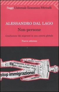 Non-persone. L'esclusione dei migranti in una società globale - Alessandro Dal Lago - Libro Feltrinelli 2005, Universale economica. Saggi | Libraccio.it