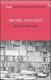 Scritti letterari - Michel Foucault - Libro Feltrinelli 2004, Universale economica. Saggi | Libraccio.it
