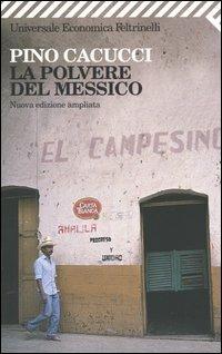 La polvere del Messico - Pino Cacucci - Libro Feltrinelli 2009, Universale economica | Libraccio.it