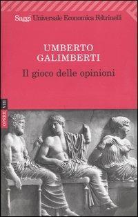 Opere. Vol. 8: Il gioco delle opinioni - Umberto Galimberti - Libro Feltrinelli 2008, Universale economica. Saggi | Libraccio.it