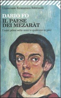 Il paese dei mezaràt. I miei primi sette anni (e qualcuno in più) - Dario Fo - Libro Feltrinelli 2006, Universale economica | Libraccio.it