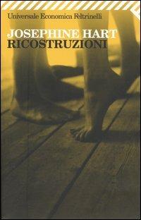 Ricostruzioni - Josephine Hart - Libro Feltrinelli 2007, Universale economica | Libraccio.it