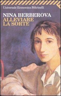 Alleviare la sorte - Nina Berberova - Libro Feltrinelli 2004, Universale economica | Libraccio.it