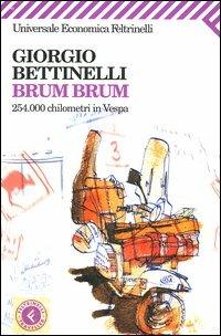 Brum brum. 254.000 chilometri in Vespa - Giorgio Bettinelli - Libro Feltrinelli 2009, Universale economica. Traveller | Libraccio.it