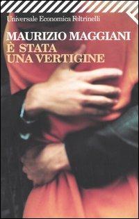È stata una vertigine - Maurizio Maggiani - Libro Feltrinelli 2008, Universale economica | Libraccio.it