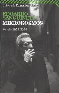 Mikrokosmos. Poesie 1951-2004 - Edoardo Sanguineti - Libro Feltrinelli 2006, Universale economica | Libraccio.it