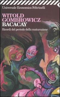 Bacacay. Ricordi del periodo della maturazione - Witold Gombrowicz - Libro Feltrinelli 2004, Universale economica | Libraccio.it