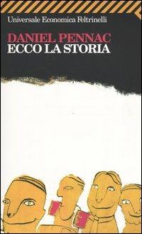 Ecco la storia - Daniel Pennac - Libro Feltrinelli 2008, Universale economica | Libraccio.it