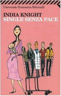 Single senza pace - India Knight - Libro Feltrinelli 2007, Universale economica | Libraccio.it
