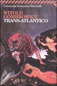 Trans-Atlantico - Witold Gombrowicz - Libro Feltrinelli 2005, Universale economica | Libraccio.it