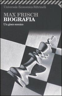 Biografia. Un gioco scenico - Max Frisch - Libro Feltrinelli 2005, Universale economica | Libraccio.it