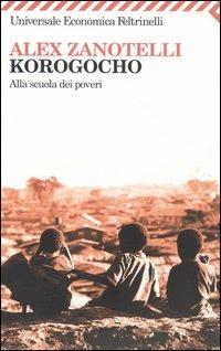 Korogocho. Alla scuola dei poveri - Alex Zanotelli - Libro Feltrinelli 2008, Universale economica | Libraccio.it