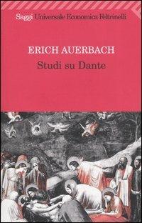 Studi su Dante - Erich Auerbach - Libro Feltrinelli 2008, Universale economica. Saggi | Libraccio.it