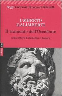 Il tramonto dell'Occidente nella lettura di Heidegger e Jaspers - Umberto Galimberti - Libro Feltrinelli 2008, Universale economica. Saggi | Libraccio.it