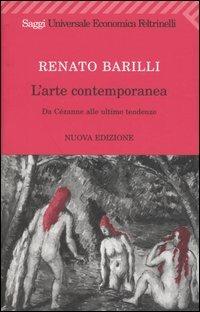 L' arte contemporanea. Da Cézanne alle ultime tendenze - Renato Barilli - Libro Feltrinelli 2008, Universale economica. Saggi | Libraccio.it