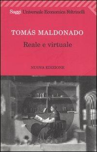 Reale e virtuale - Tomás Maldonado - Libro Feltrinelli 2007, Universale economica. Saggi | Libraccio.it