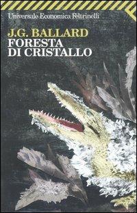 Foresta di cristallo - James G. Ballard - Libro Feltrinelli 2008, Universale economica | Libraccio.it