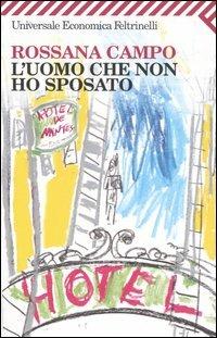 L' uomo che non ho sposato - Rossana Campo - Libro Feltrinelli 2009, Universale economica | Libraccio.it