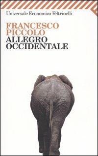 Allegro occidentale - Francesco Piccolo - Libro Feltrinelli 2007, Universale economica | Libraccio.it