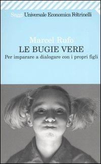 Le bugie vere. Per imparare a dialogare con i propri figli - Marcel Rufo - Libro Feltrinelli 2008, Universale economica. Saggi | Libraccio.it