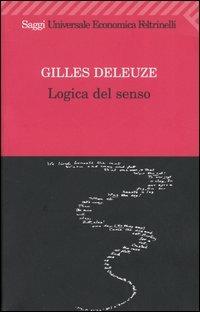 Logica del senso - Gilles Deleuze - Libro Feltrinelli 2007, Universale economica. Saggi | Libraccio.it