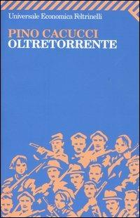 Oltretorrente - Pino Cacucci - Libro Feltrinelli 2008, Universale economica | Libraccio.it