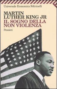Il sogno della non violenza. Pensieri - Martin Luther King - Libro Feltrinelli 2008, Universale economica | Libraccio.it
