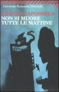 Non si muore tutte le mattine - Vinicio Capossela - Libro Feltrinelli 2008, Universale economica | Libraccio.it