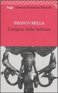 L' enigma della bellezza - Franco Rella - Libro Feltrinelli 2007, Universale economica. Saggi | Libraccio.it